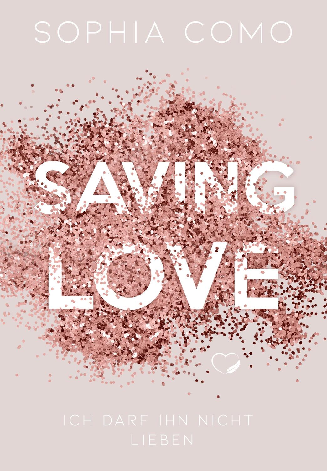 Cover: 9783969669877 | Saving Love | Ich darf ihn nicht lieben (Liebesroman) | Sophia Como
