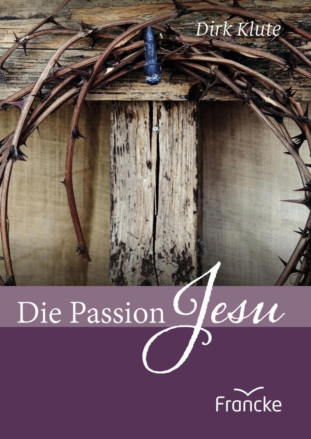 Cover: 9783963623240 | Die Passion Jesu | Dirk Klute | Broschüre | Deutsch | 2023