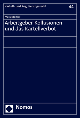 Cover: 9783848775743 | Arbeitgeber-Kollusionen und das Kartellverbot | Mats Kremer | Buch