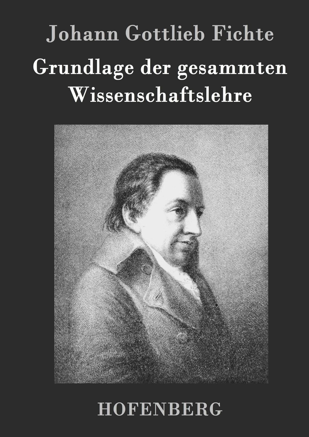 Cover: 9783843021883 | Grundlage der gesammten Wissenschaftslehre | Johann Gottlieb Fichte