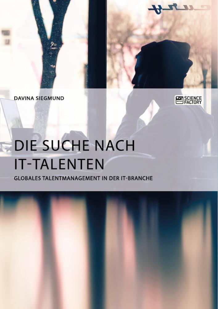 Cover: 9783956873416 | Die Suche nach IT-Talenten. Globales Talentmanagement in der...