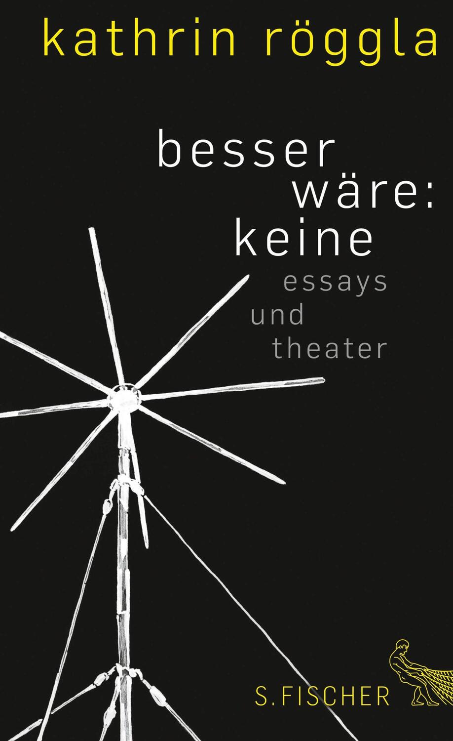 Cover: 9783100660626 | besser wäre: keine | Essays und Theater | Kathrin Röggla | Buch | 2013
