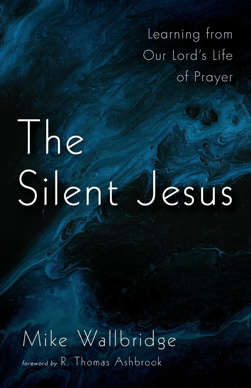 Cover: 9781666701326 | The Silent Jesus | Mike Wallbridge | Taschenbuch | Paperback | 2021