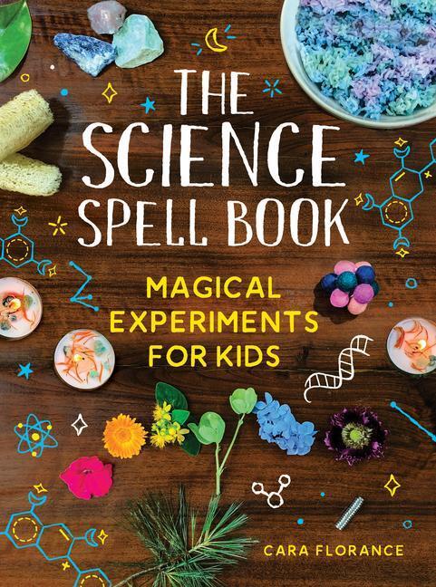Cover: 9781728232522 | The Science Spell Book: Magical Experiments for Kids | Cara Florance
