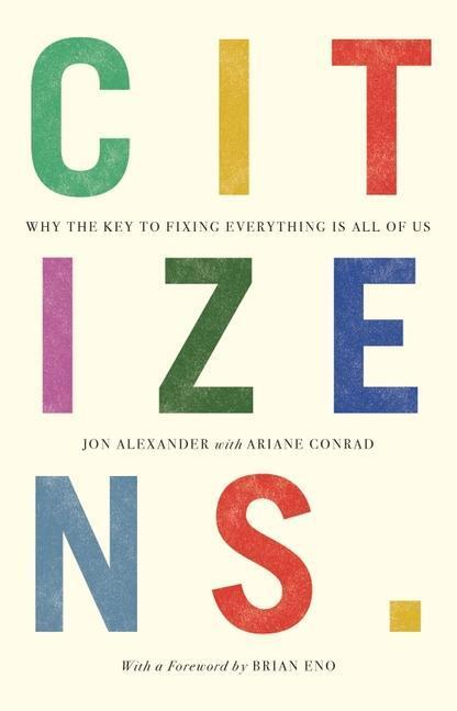 Cover: 9781912454884 | Citizens | Why the Key to Fixing Everything is All of Us | Alexander