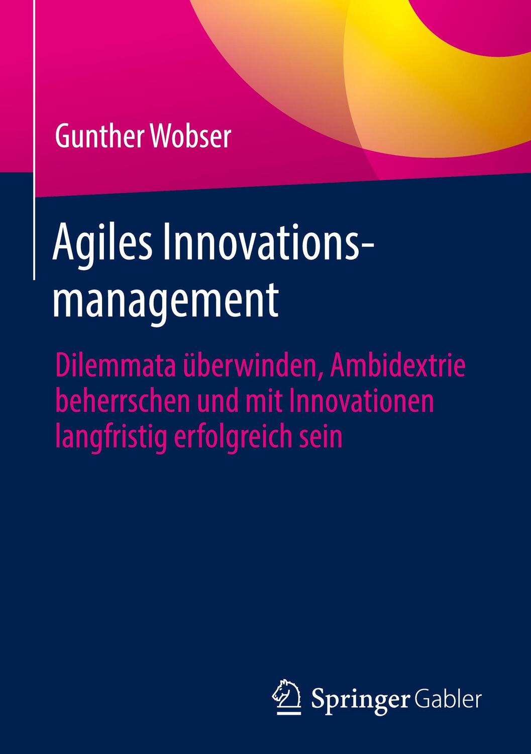 Cover: 9783662645147 | Agiles Innovationsmanagement | Gunther Wobser | Buch | IX | Deutsch