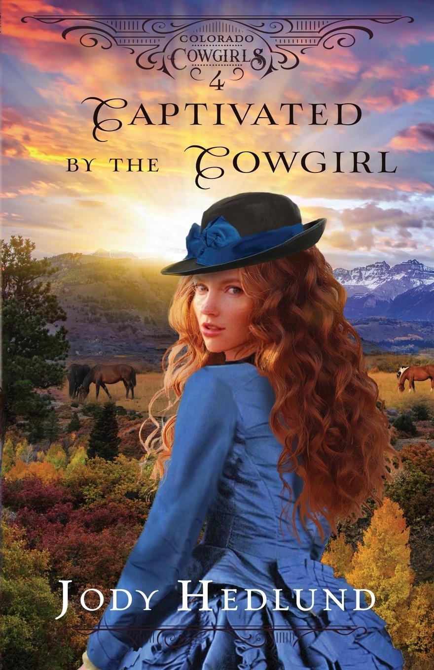 Cover: 9798985264999 | Captivated by the Cowgirl | A Sweet Historical Romance | Jody Hedlund