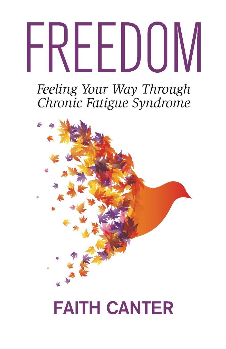 Cover: 9780995704763 | Freedom | Feeling Your Way Through Chronic Fatigue Syndrome | Canter