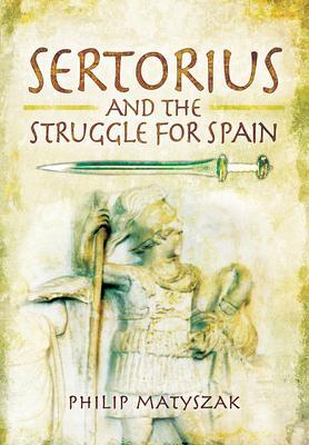 Cover: 9781399013130 | Sertorius and the Struggle for Spain | Philip Matyszak | Taschenbuch