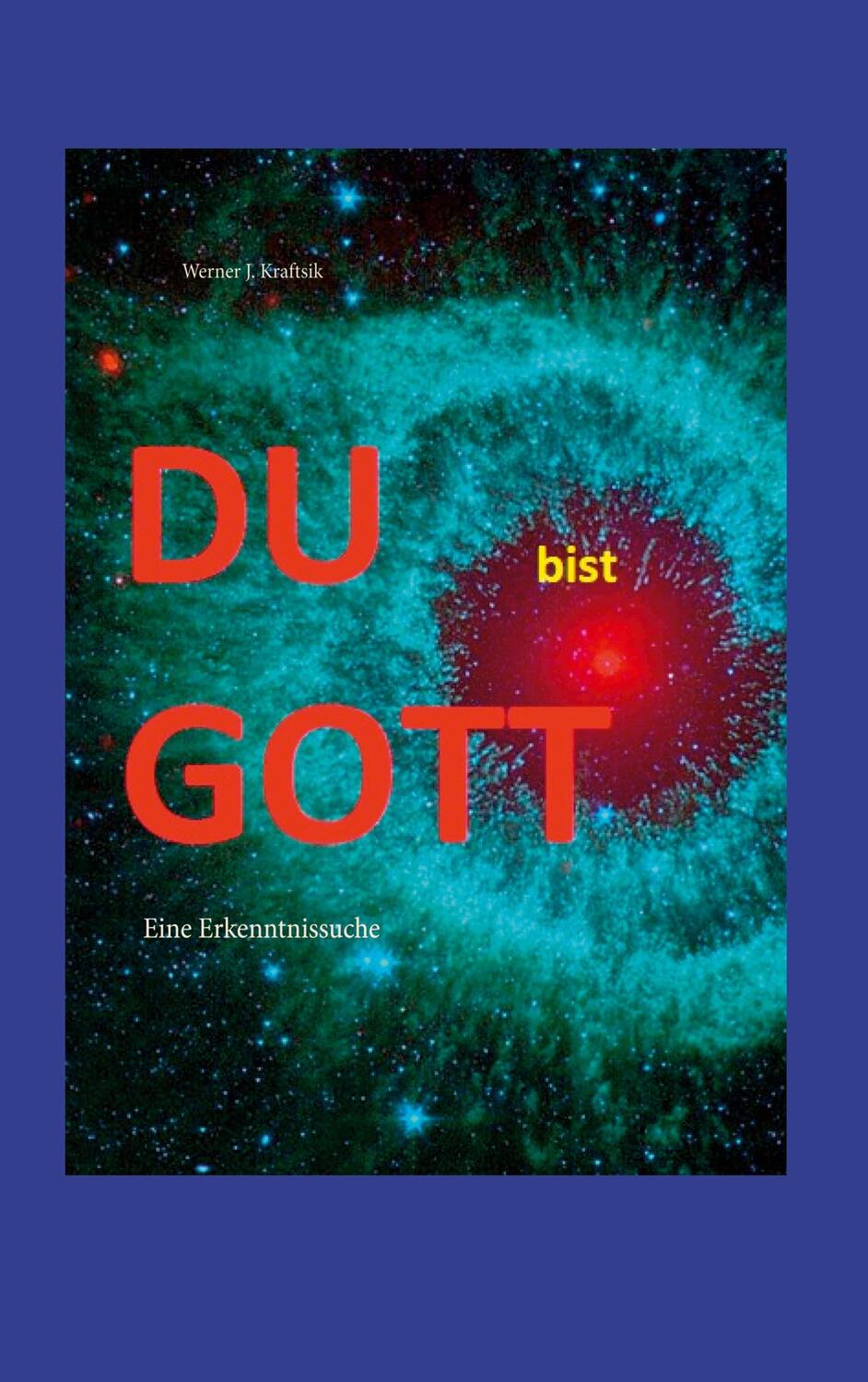 Cover: 9783756211128 | DU bist GOTT | Eine Erkenntnissuche | Werner J. Kraftsik | Taschenbuch