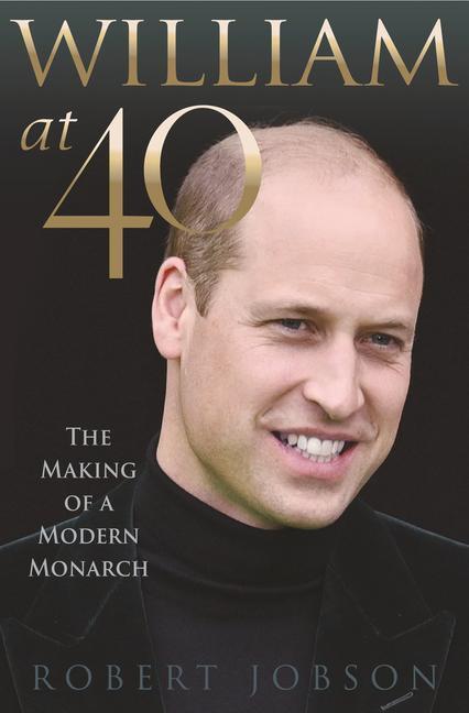 Cover: 9781913543082 | William at 40 | The Making of a Modern Monarch | Robert Jobson | Buch