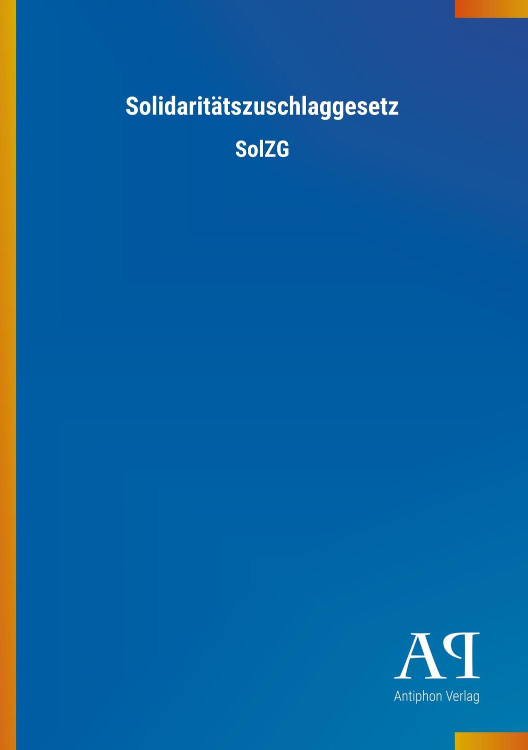 Cover: 9783731412403 | Solidaritätszuschlaggesetz | SolZG | Antiphon Verlag | Taschenbuch
