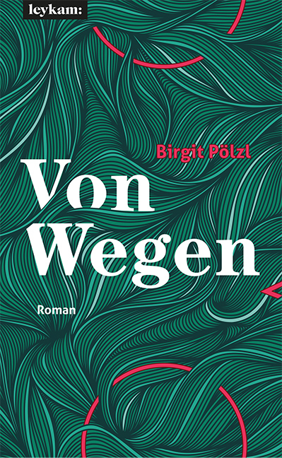 Cover: 9783701181605 | Von Wegen | Roman | Birgit Pölzl | Buch | 2020 | Leykam