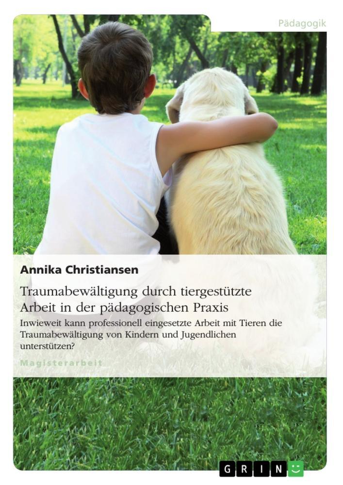 Cover: 9783656874027 | Traumabewältigung durch tiergestützte Arbeit in der pädagogischen...