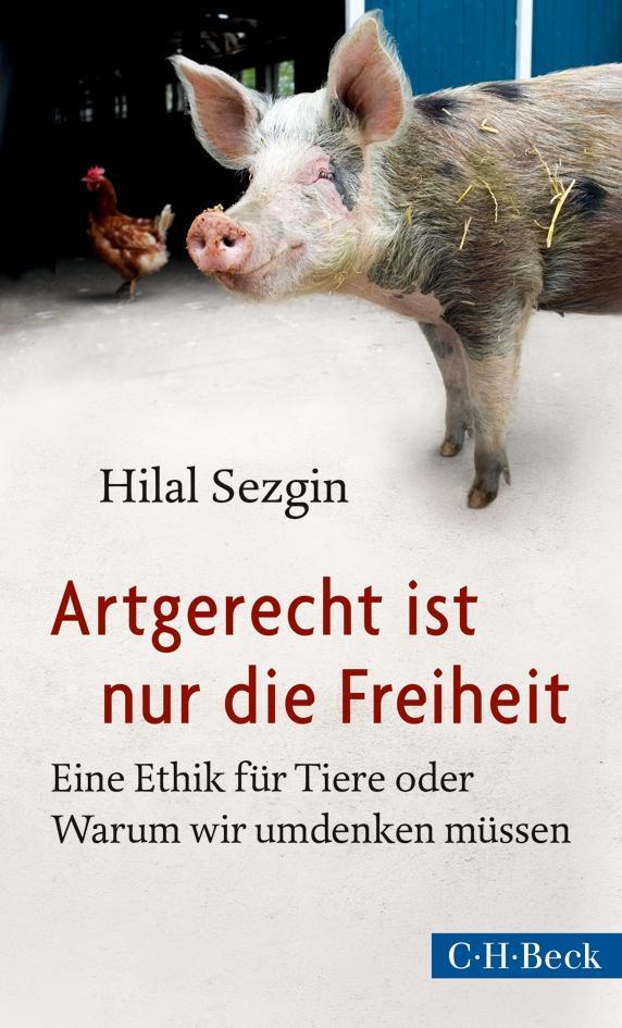 Cover: 9783406659041 | Artgerecht ist nur die Freiheit | Hilal Sezgin | Taschenbuch | Deutsch