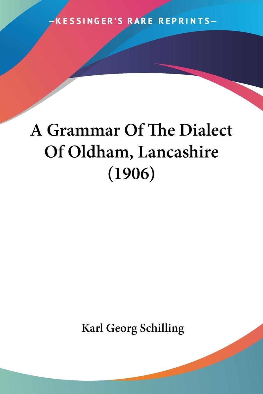 Cover: 9781104593377 | A Grammar Of The Dialect Of Oldham, Lancashire (1906) | Schilling
