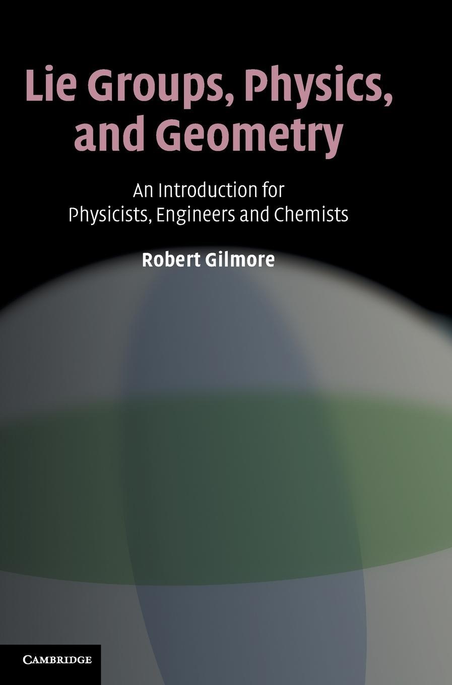 Cover: 9780521884006 | Lie Groups, Physics, and Geometry | Robert Gilmore | Buch | Englisch