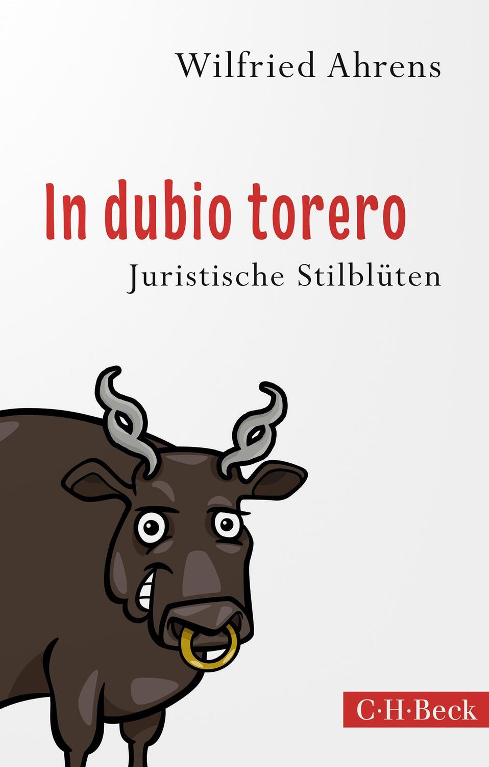 Cover: 9783406815744 | In dubio torero | Neue juristische Stilblüten | Wilfried Ahrens | Buch