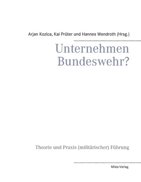 Cover: 9783937885971 | Unternehmen Bundeswehr? | Theorie und Praxis (militärischer) Führung