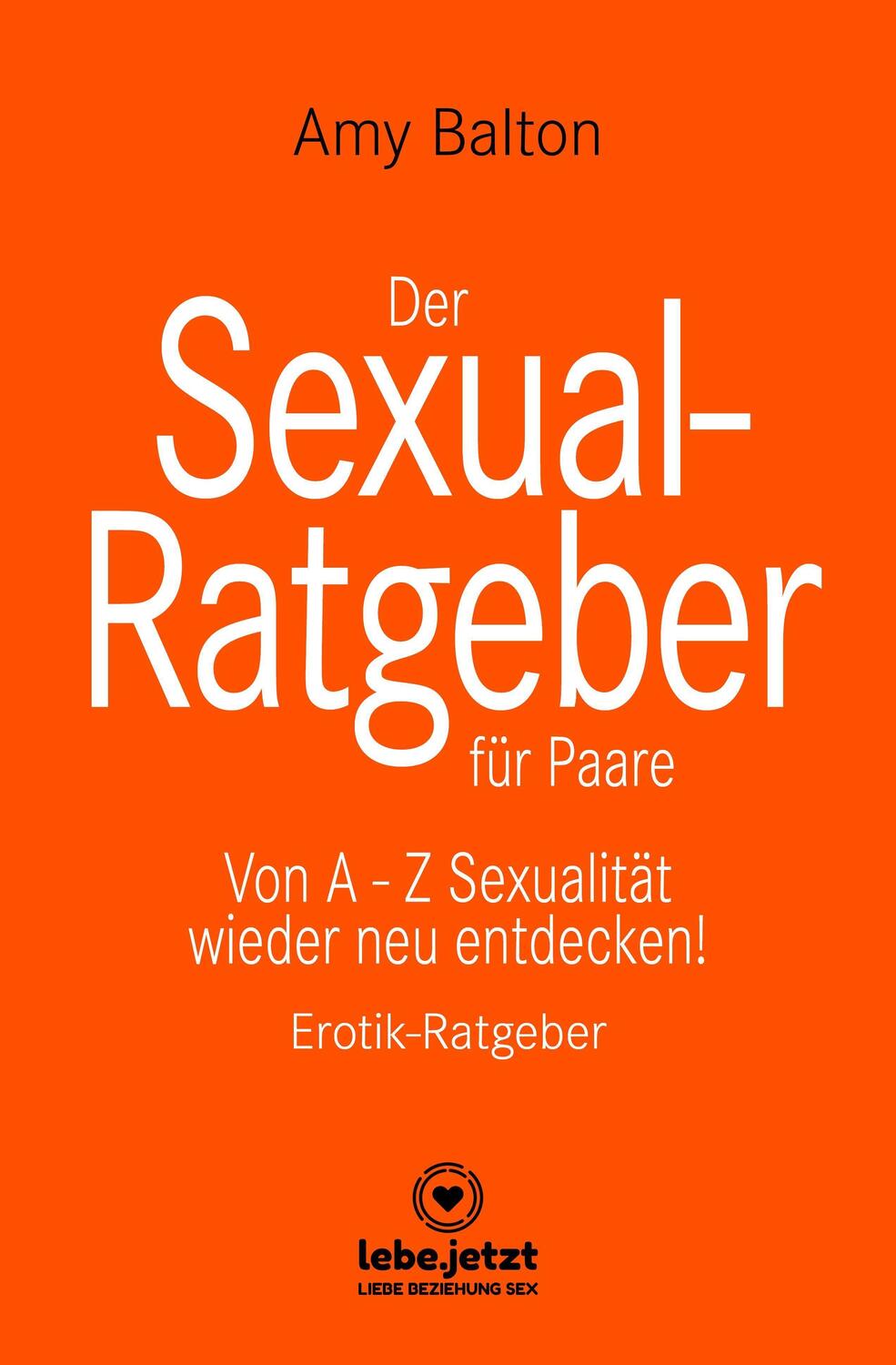Cover: 9783750742086 | Der Sexual-Ratgeber für Paare Erotischer Ratgeber | Amy Balton | Buch