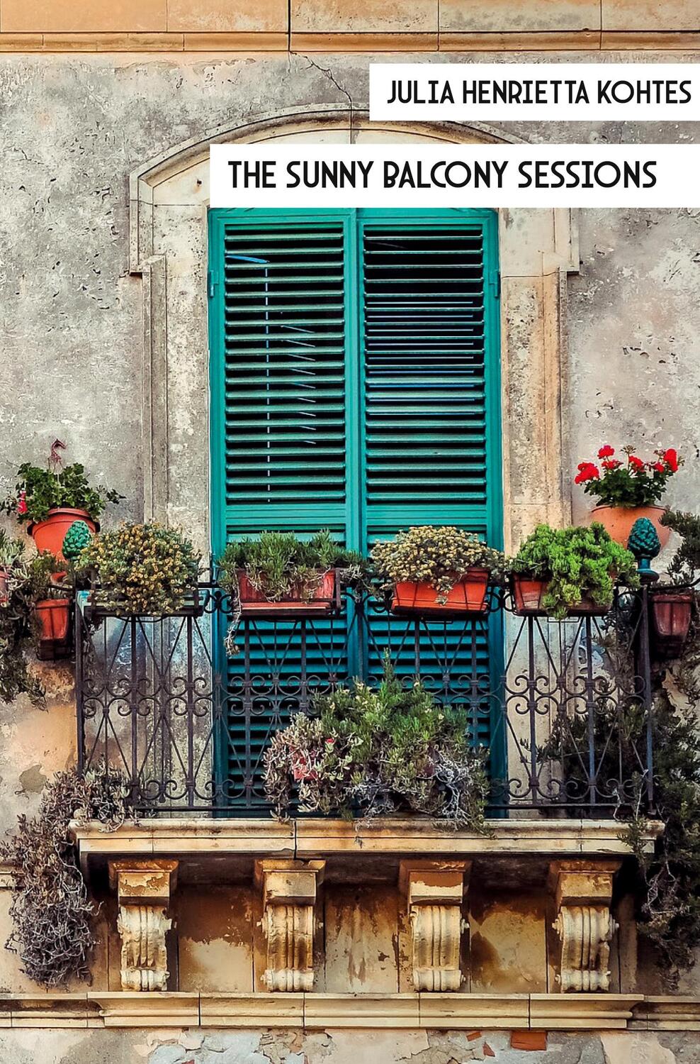 Cover: 9783985276523 | The sunny balcony sessions | Julia Henrietta Kohtes | Taschenbuch
