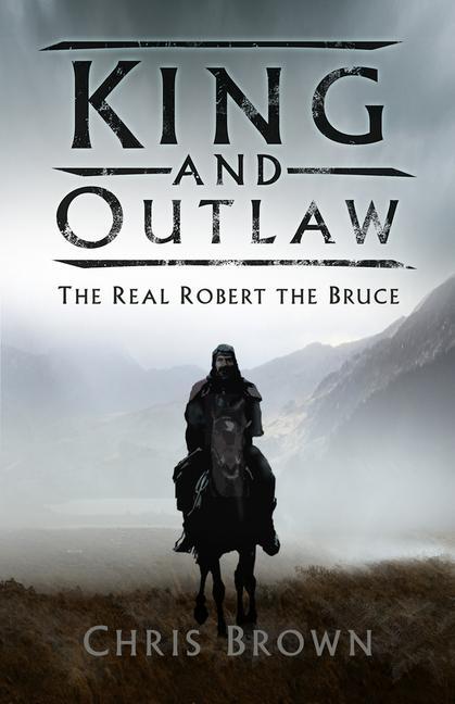 Cover: 9780750993920 | King and Outlaw | The Real Robert the Bruce | Chris Brown | Buch