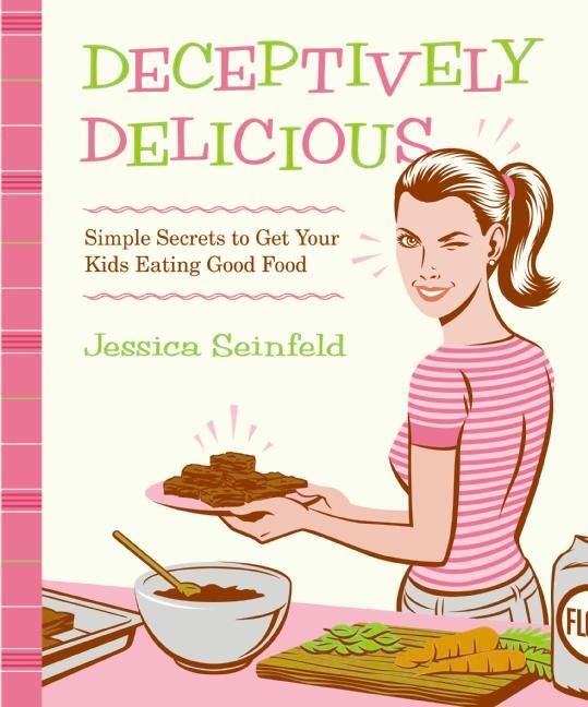 Cover: 9780061767937 | Deceptively Delicious: Simple Secrets to Get Your Kids Eating Good...