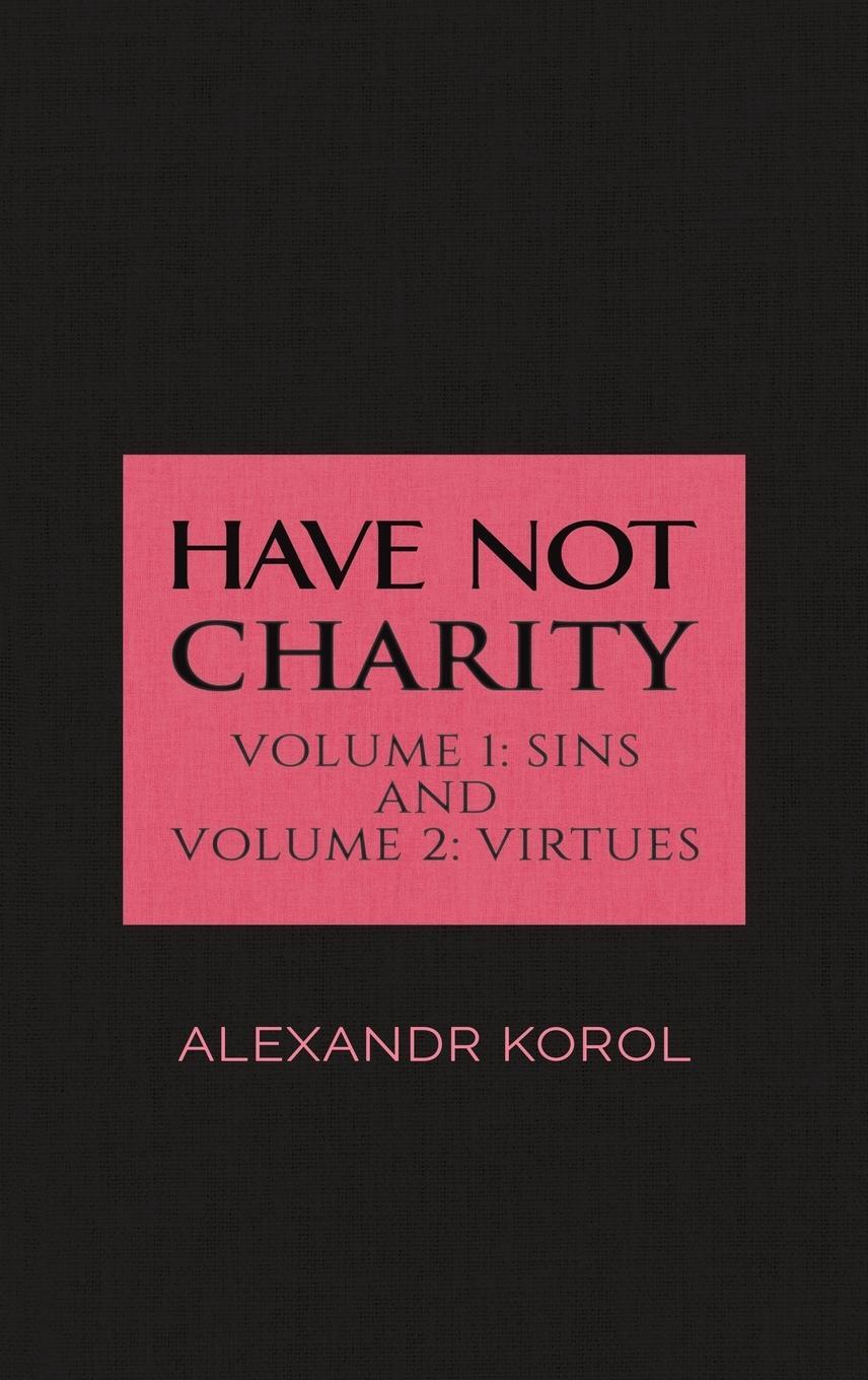 Cover: 9781788785990 | Have Not Charity - Volume 1 | Sins and Volume 2: Virtues | Korol