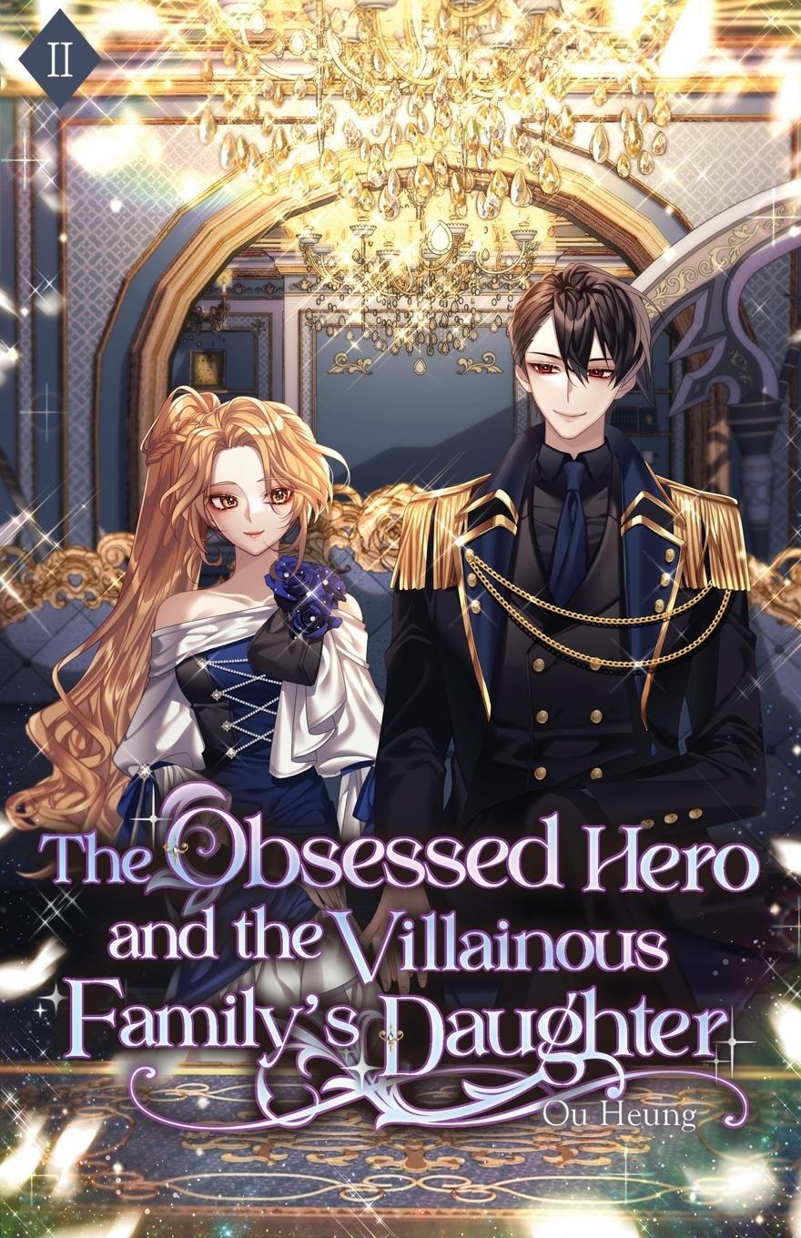 Cover: 9781959742180 | The Obsessed Hero and the Villainous Family's Daughter | Ou Heung