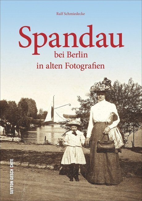 Cover: 9783954004430 | Spandau bei Berlin in alten Fotografien | Ralf Schmiedecke | Buch