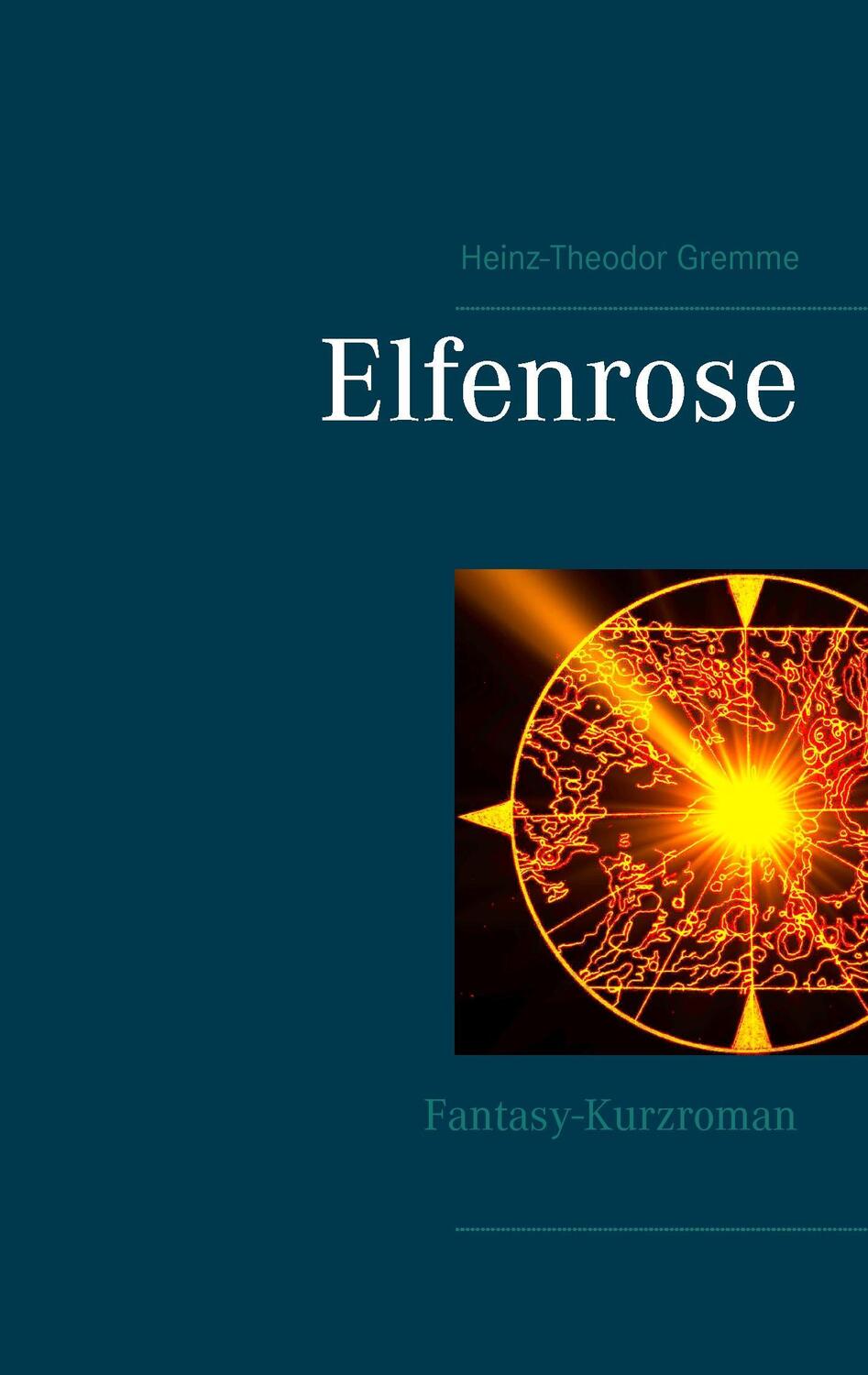 Cover: 9783741238260 | Elfenrose | Fantasy-Kurzroman | Heinz-Theodor Gremme | Taschenbuch