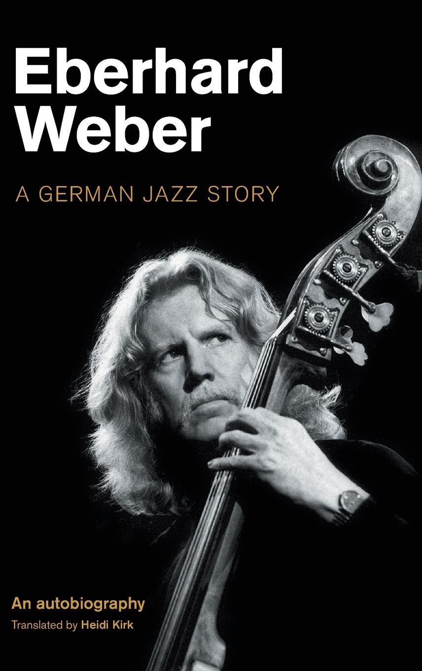 Cover: 9781800500822 | Eberhard Weber | A German Jazz Story | Eberhard Weber | Buch | 2021
