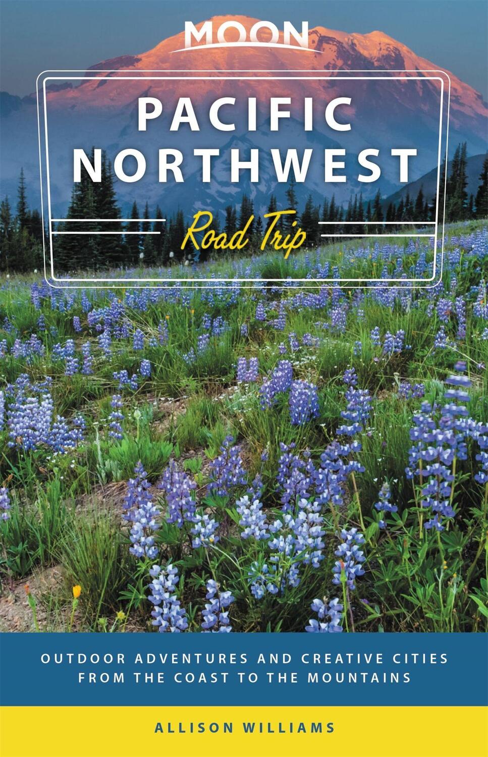 Cover: 9781640494503 | Moon Pacific Northwest Road Trip (Third Edition) | Allison Williams