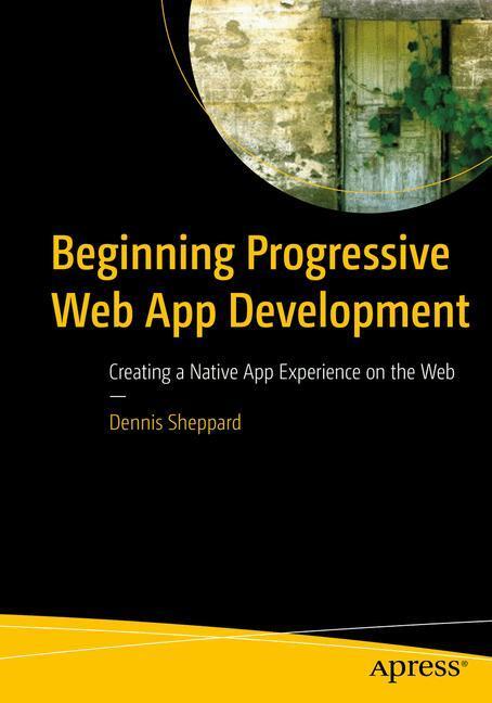 Cover: 9781484230893 | Beginning Progressive Web App Development | Dennis Sheppard | Buch