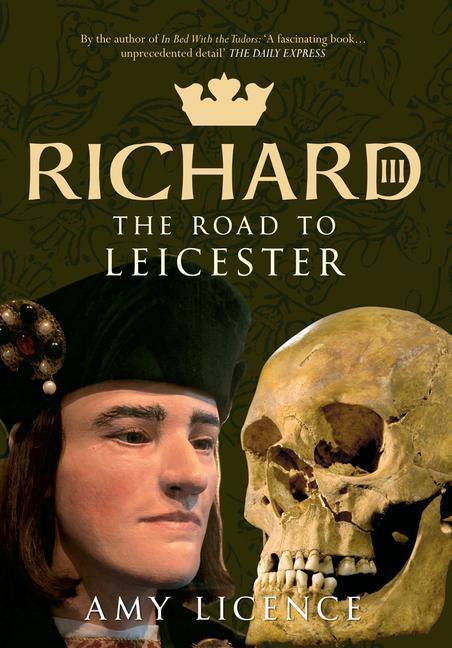 Cover: 9781445621753 | Richard III: The Road to Leicester | Amy Licence | Taschenbuch | 2014