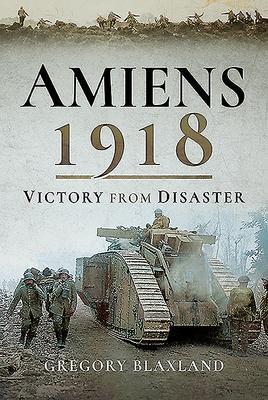 Cover: 9781526796462 | Amiens 1918 | Victory from Disaster | Gregory Blaxland | Taschenbuch
