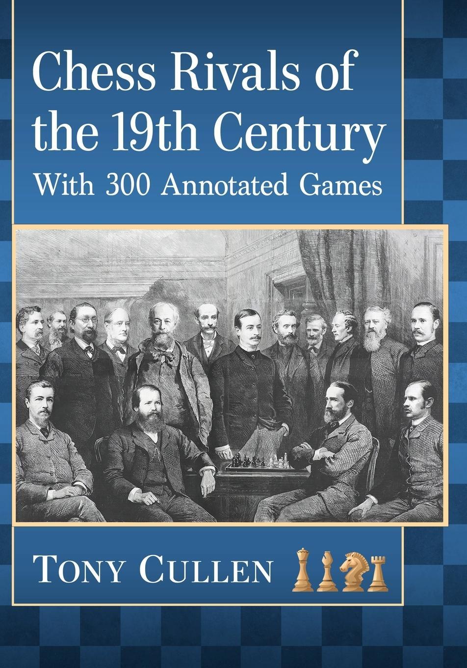 Cover: 9781476680729 | Chess Rivals of the 19th Century | With 300 Annotated Games | Cullen