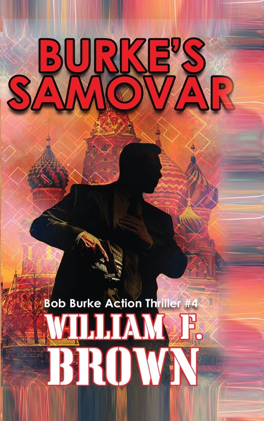 Cover: 9781088122358 | Burke's Samovar | Bob Burke Suspense Thriller #4 | William F Brown