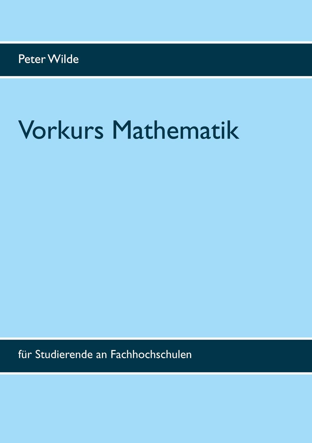 Cover: 9783753441597 | Vorkurs Mathematik | für Studierende an Fachhochschulen | Peter Wilde