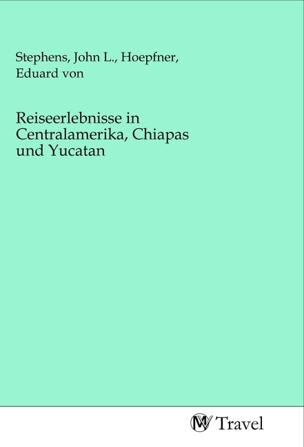 Cover: 9783968843346 | Reiseerlebnisse in Centralamerika, Chiapas und Yucatan | Taschenbuch