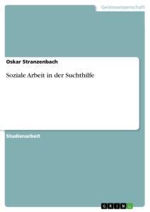 Cover: 9783346394071 | Soziale Arbeit in der Suchthilfe | Oskar Stranzenbach | Taschenbuch
