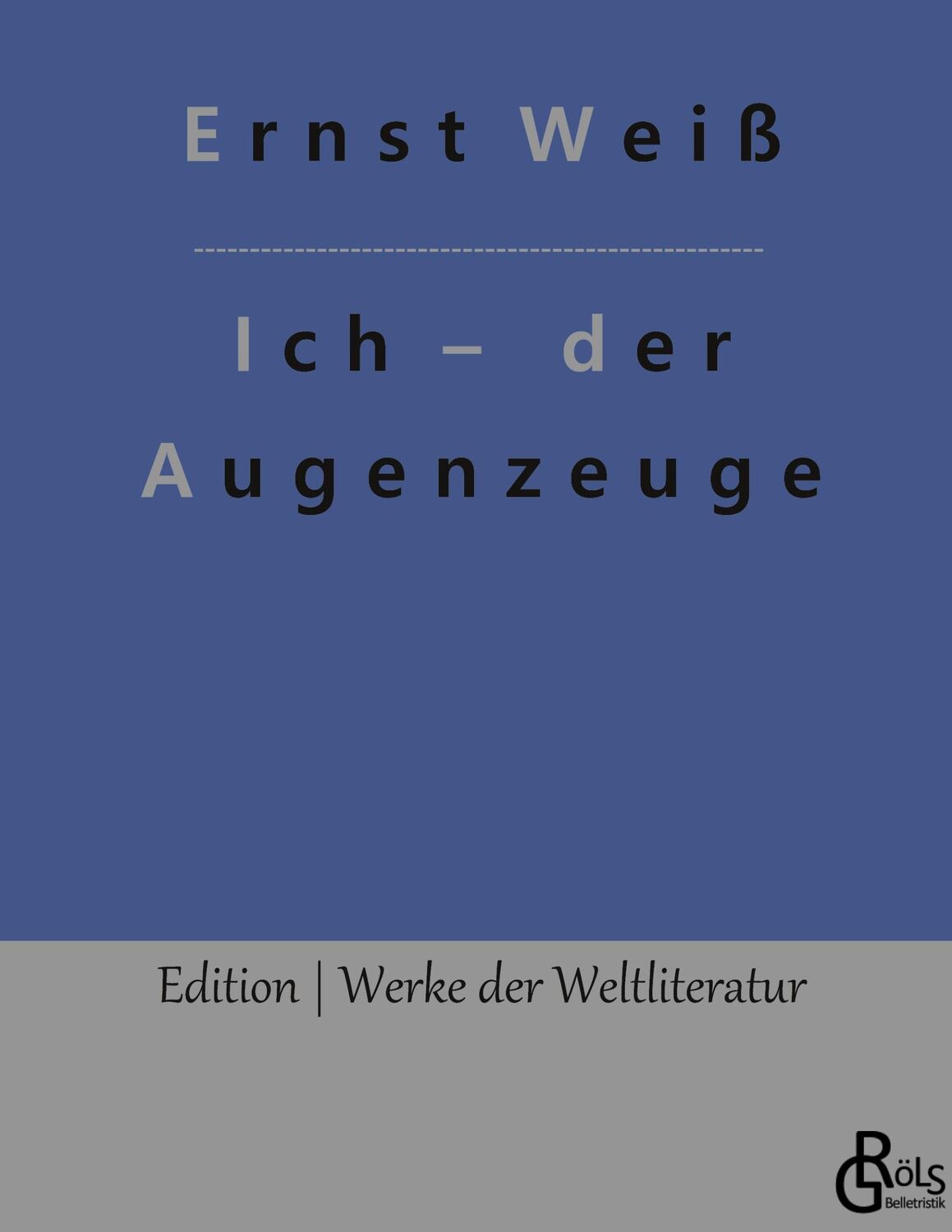 Cover: 9783988286604 | Ich ¿ der Augenzeuge | Ernst Weiß | Buch | HC gerader Rücken kaschiert