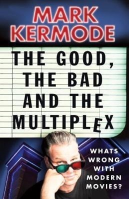 Cover: 9780099543497 | The Good, The Bad and The Multiplex | Mark Kermode | Taschenbuch