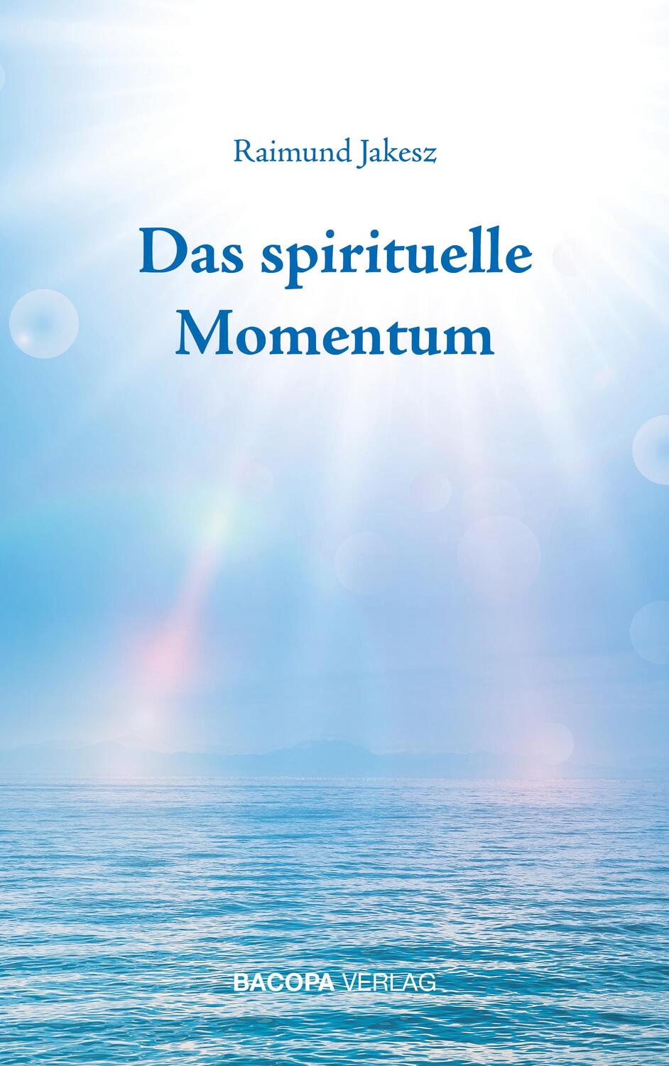 Cover: 9783903071575 | Das spirituelle Momentum | Raimund Jakesz | Buch | Deutsch | 2018
