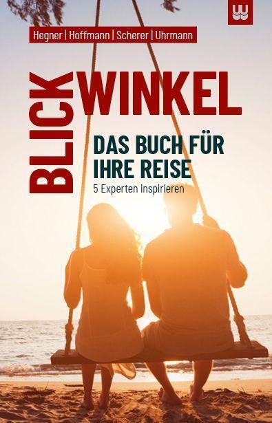 Cover: 9783982418049 | BLICKWINKEL | Das Buch für Ihre Reise - 5 Experten inspirieren | Buch