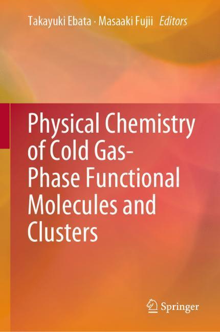 Cover: 9789811393709 | Physical Chemistry of Cold Gas-Phase Functional Molecules and Clusters