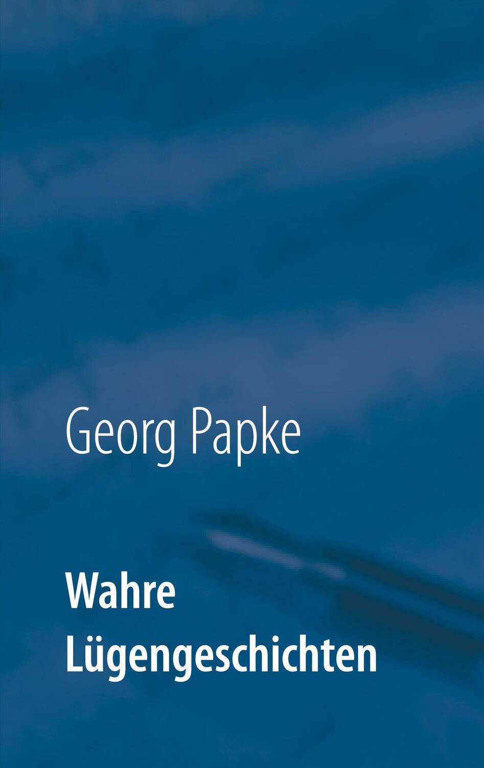 Cover: 9783753425948 | Wahre Lügengeschichten | Etwas zum Schmunzeln | Georg Papke | Buch