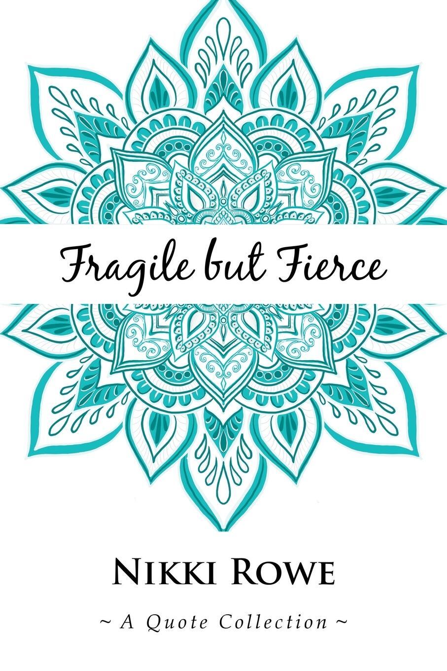 Cover: 9781504320818 | Fragile but Fierce | A Quote Collection | Nikki Rowe | Taschenbuch