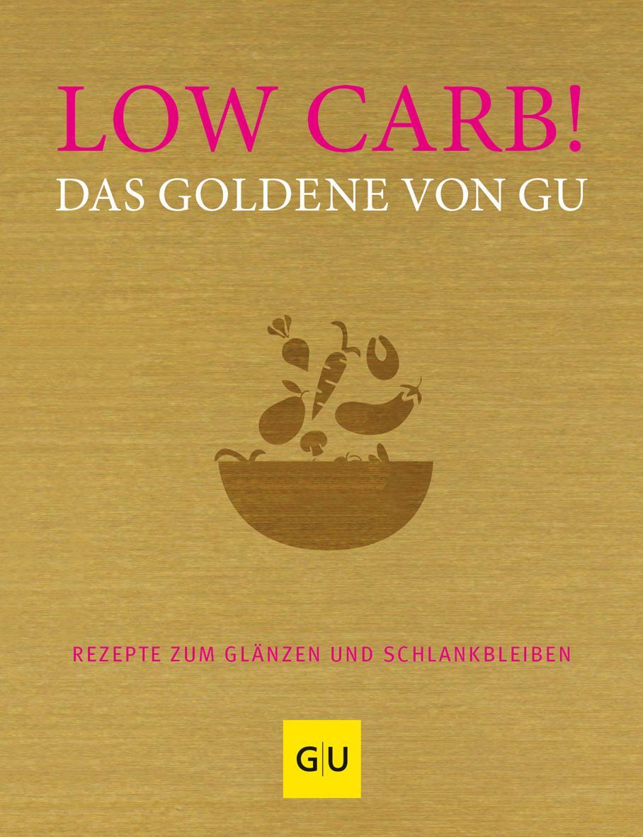 Cover: 9783833864513 | Low Carb! Das Goldene von GU | Rezepte zum Glänzen und Schlankbleiben