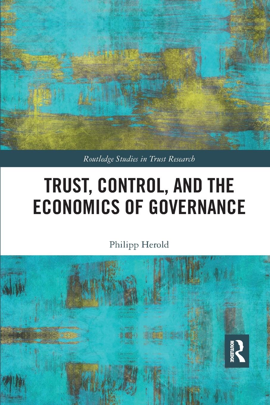 Cover: 9780367786151 | Trust, Control, and the Economics of Governance | Philipp Herold